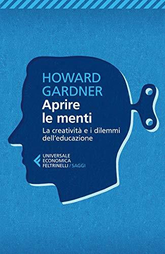 Aprire le menti. La creatività e i dilemmi dell'educazione (Universale economica. Saggi, Band 8530)