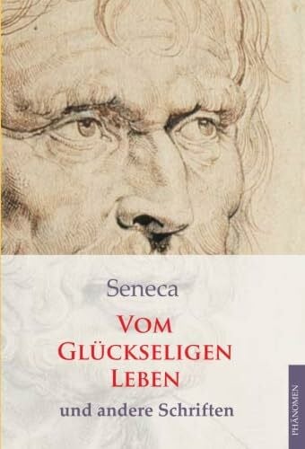 Vom glückseligen Leben: Und andere Schriften