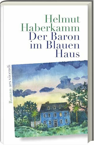 Der Baron im Blauen Haus – Roman über Johann Kalb: Vom fränkischen Bauernsohn zum General der US-Revolution – das dramatische Leben eines vergessenen Helden zwischen Europa & Amerika