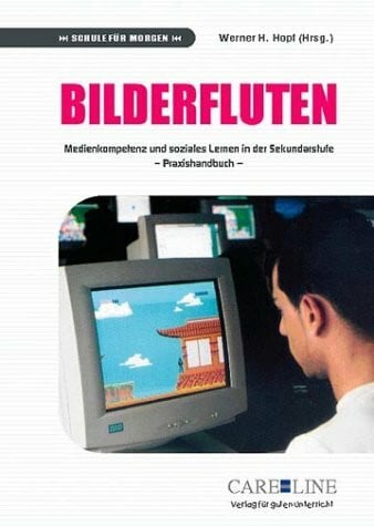 Bilderfluten: Medienerziehung und soziales Lernen in der Sekundarstufe - Praxishandbuch