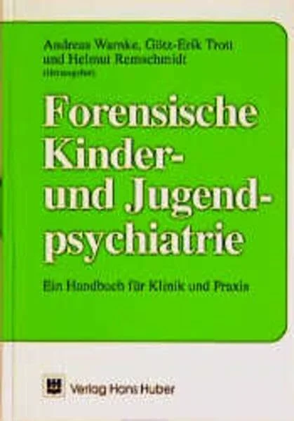 Forensische Kinder- und Jugendpsychiatrie: Ein Handbuch für Klinik und Praxis