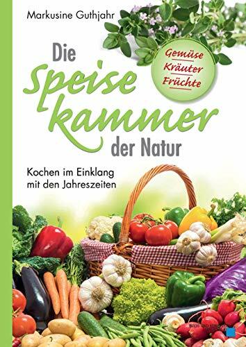 Die Speisekammer der Natur: Kochen im Einklang mit den Jahreszeiten (Oberpfälzer Rezepte) Die Speisekammer der Natur: Kochen im Einklang mit den Jahreszeiten (Oberpfälzer Rezepte)