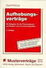 Aufhebungsverträge: Ein Ratgeber für die Personalpraxis mit Mustern und Formulierungshilfen