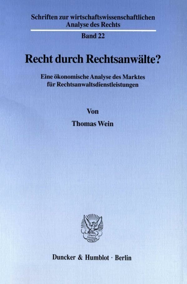Recht durch Rechtsanwälte?: Eine ökonomische Analyse des Marktes für Rechtsanwaltsdienstleistungen. (Schriften zur wirtschaftswissenschaftlichen Analyse des... Recht durch Rechtsanwälte?: Eine ökonomische Analyse des Marktes für Rechtsanwaltsdienstleistungen. (Schriften zur wirtschaftswissenschaftlichen Analyse des Rechts)