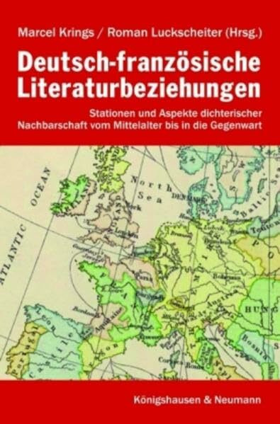Deutsch-französische Literaturbeziehungen: Stationen und Aspekte dichterischer Nachbarschaft vom Mittelalter bis zur Gegenwart