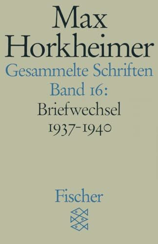 Gesammelte Schriften in 19 Bänden: Band 16: Briefwechsel 1937-1940 (Max Horkheimer, Gesammelte Schriften in 19 Bänden (Taschenbuchausgabe))