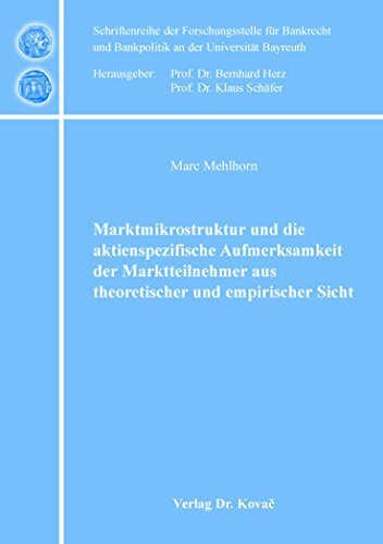 Marktmikrostruktur und die aktienspezifische Aufmerksamkeit der Marktteilnehmer aus theoretischer und empirischer Sicht (Schriftenreihe der ... und Bankpolitik an der Universität Bayreuth)