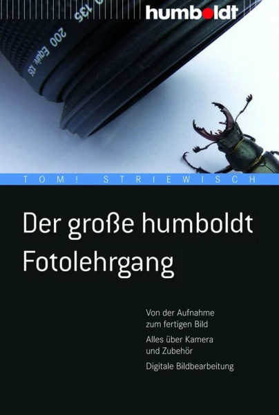 Der große humboldt Fotolehrgang: Von der Aufnahme zum fertigen Bild. Alles über Kamera und Zubehör. Digitale Bildbearbeitung (humboldt - Freizeit & Hobby)