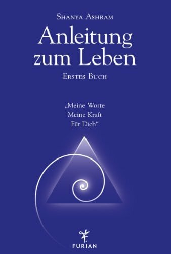 Anleitung zum Leben. Erstes Buch: Meine Worte Meine Kraft Für Dich
