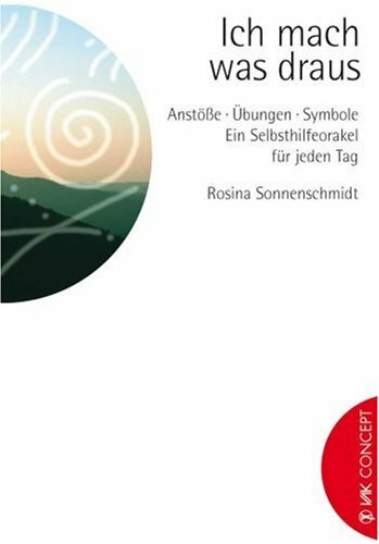 Ich mach was draus: Anstösse - Übungen - Symbole. Ein Selbsthilfeorakel für jeden Tag: Anstöße, Übungen, Symbole. Ein Selbsthilfeorakel für jeden Tag