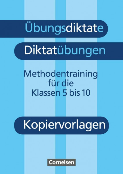 Übungsdiktate - Diktatübungen - Methodentraining zur Rechtschreibung und Zeichensetzung - 5.-10. Schuljahr: Kopiervorlagen (Übungsdiktate - Diktatübungen, 5.-10. Schuljahr)