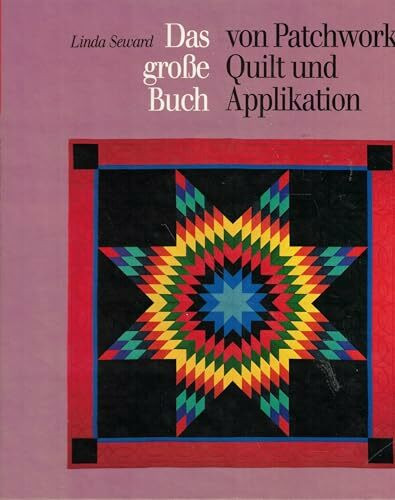 Das grosse Buch von Patchwork, Quilt und Applikation : alle Techniken - Schritt für Schritt