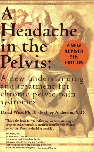 A Headache in the Pelvis: A New Understanding and Treatment for Chronic Pelvic Pain Syndromes