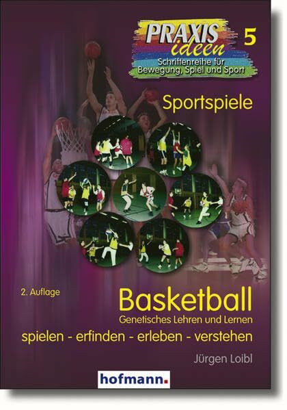 Basketball - Genetisches Lehren und Lernen: Spielen - erfinden - erleben - verstehen (Praxisideen - Schriftenreihe für Bewegung, Spiel und Sport)