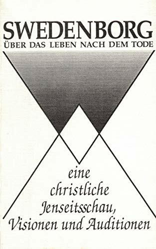 Über das Leben nach dem Tode: Eine christliche Jenseitsschau. Visionen und Auditionen