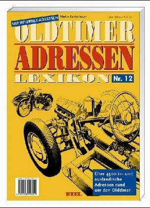 Oldtimer Adressen Lexikon 11. Über 6500 in- und ausländische Adressen rund um den Oldtimer