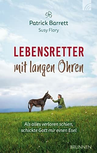 Lebensretter mit langen Ohren: Als alles verloren schien, schickte Gott mir einen Esel (Kleine Grüsse) Lebensretter mit langen Ohren: Als alles verloren schien, schickte Gott mir einen Esel (Kleine Grüsse)