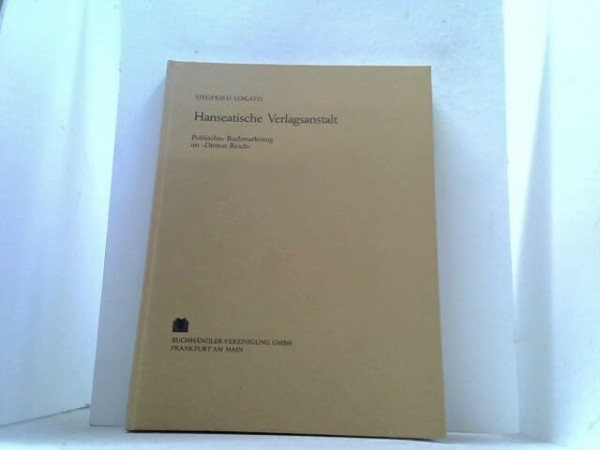 Hanseatische Verlagsanstalt: Politisches Buchmarketing im "Dritten Reich" (Archiv für Geschichte des Buchwesens: Sonderdrucke und Separat-Abdrucke)