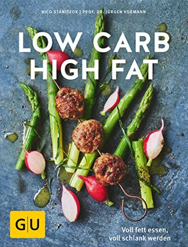 Low Carb High Fat: Voll fett essen, voll schlank werden (GU Low Carb)