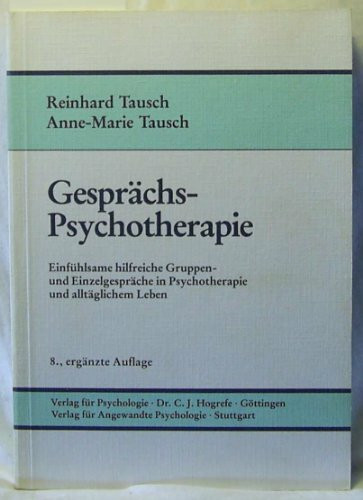 Gesprächspsychotherapie: Einfühlsame hilfreiche Gruppen- und Einzelgespräche in Psychotherapie und alltäglichem Leben