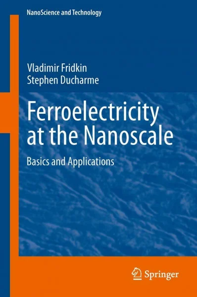 Ferroelectricity at the Nanoscale: Basics and Applications (NanoScience and Technology)