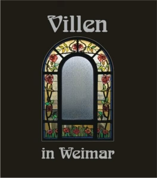 Villen in Weimar 4: Häuser und ihre Geschichte(n) (Villenbände)