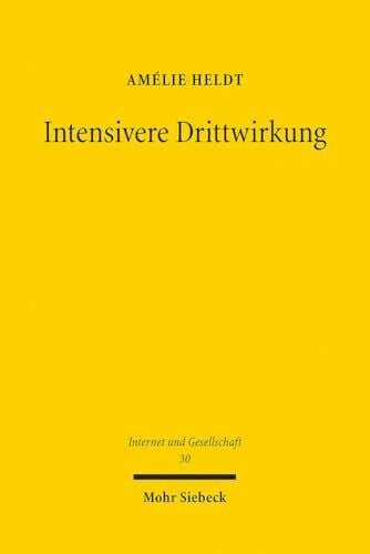 Intensivere Drittwirkung: Die mittelbare Drittwirkung der Meinungsfreiheit in Öffentlichkeiten der digitalen Gesellschaft. Eine verfassungsrechtliche, ... Analyse (Internet und Gesellschaft, Band 30)