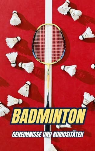 Badminton : Geheimnisse und Kuriositäten