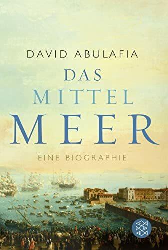 Das Mittelmeer: Eine Biographie