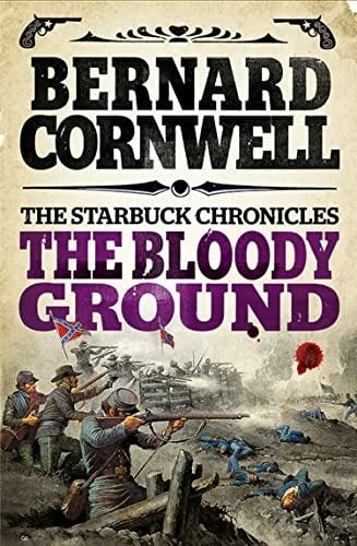 The Bloody Ground (The Starbuck Chronicles): The captivating Civil War action adventure novel from the Sunday Times bestselling author The Bloody Ground (The Starbuck Chronicles): The captivating Civil War action adventure novel from the Sunday Times bestselling author