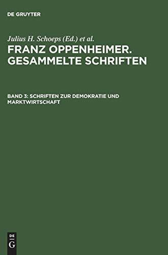 Gesammelte Schriften, Bd.3, Schriften zur Marktwirtschaft: Erster Teil: Nationalökonomie und Wirtschaftspolitik. Zweiter Teil: Marktwirtschaft (Franz Oppenheimer. Gesammelte Schriften)