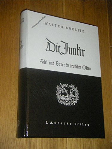Die Junker: Adel und Bauer im deutschen Osten. Geschichtliche Bilanz von 7 Jahrhunderten