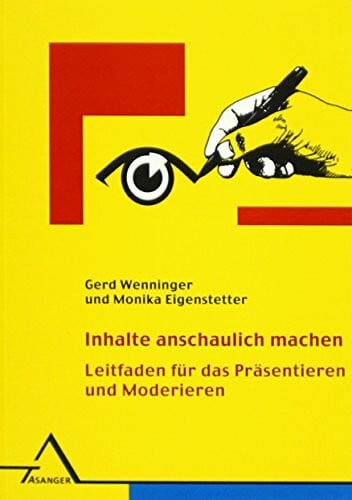 Inhalte anschaulich machen: Leitfaden für das Präsentieren und Moderieren