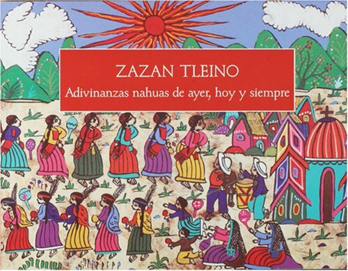 Zazan Tleino: Adivinanzas nahuas de ayer, hoy Y siempre