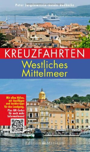 Kreuzfahrten – Westliches Mittelmeer: Mit allen Häfen, mit Ausflügen und Insidertipps für den Landgang