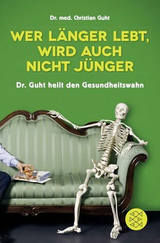 Wer länger lebt, wird auch nicht jünger: Dr. Guht heilt den Gesundheitswahn