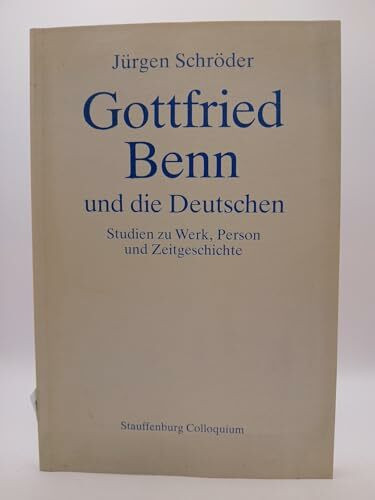 Gottfried Benn und die Deutschen: Studien zu Werk, Person und Zeitgeschichte (Stauffenburg Colloquium)