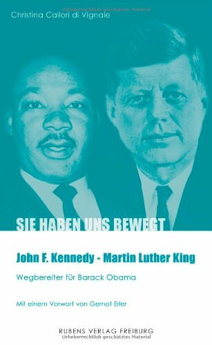 John F. Kennedy - Martin Luther King: Wegbereiter für Barack Obama: Wegbereiter für Barack Obama. Mit e. Vorw. v. Gernot Erler (Sie haben uns bewegt)