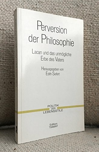 Perversion der Philosophie. Lacan und das unmögliche Erbe