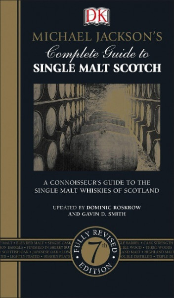 Michael Jackson's Complete Guide to Single Malt Scotch: A Connoisseur S Guide to the Single Malt Whi