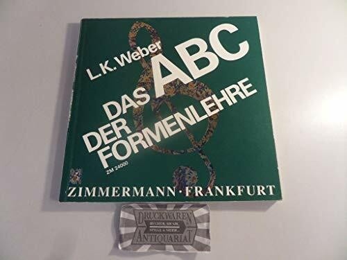 Das ABC der Formenlehre: Eine Einführung in die Welt der musikalischen Formen für den Musikunterricht; für Musizierende, Rundfunkhörer, Konzertbesucher - und alle, die es werden wollen