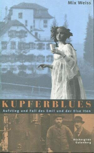 Kupferblues - Aufstieg und Fall des Emil und der Else Iten