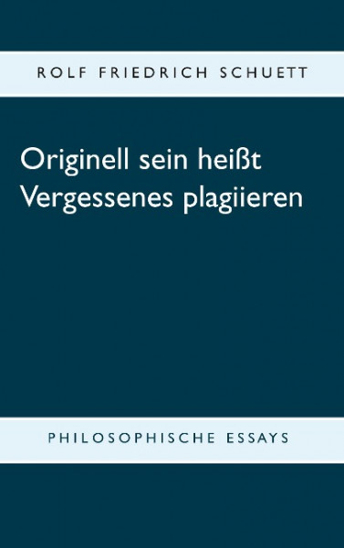 Originell sein heißt Vergessenes plagiieren