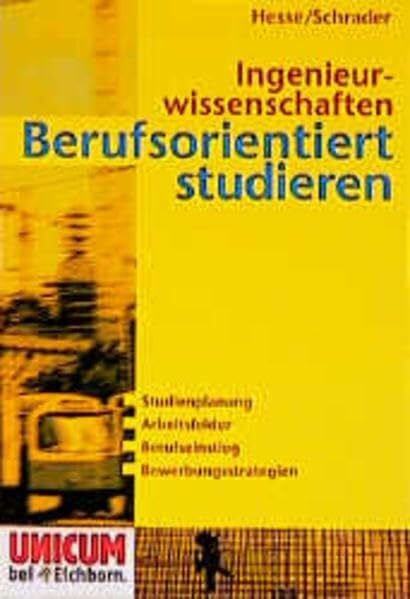 Ingenieurwissenschaften. Berufsorientiert studieren: Studienplanung - Arbeitsfelder - Berufseinstieg - Bewerbungsstrategien (Unicum bei Eichborn)