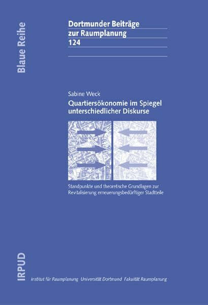 Quartiersökonomie im Spiegel unterschiedlicher Diskurse: Standpunkte und theoretische Grundlagen zur Revitalisierung erneuerungsbedürftiger Stadtteile (Dortmunder Beiträge zur Raumplanung)