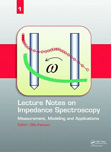 Lecture Notes on Impedance Spectroscopy: Measurement, Modeling and Applications: Measurement, Modeling and Applications, Volume 1