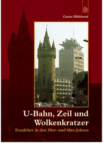 U-Bahn, Zeil und Wolkenkratzer: Frankfurt in den 50er- und 60er-Jahren