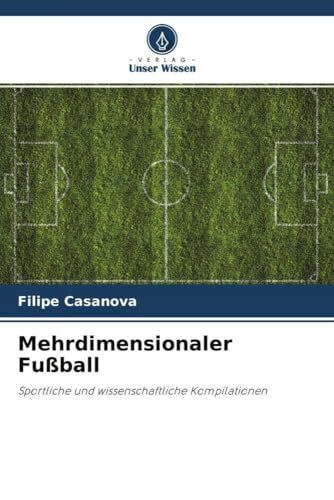 Mehrdimensionaler Fußball: Sportliche und wissenschaftliche Kompilationen
