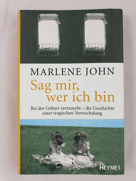 Sag mir, wer ich bin: Bei der Geburt vertauscht - Die Geschichte einer tragischen Verwechslung