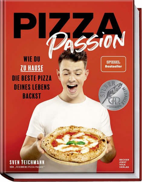 Pizza Passion: Wie du zu Hause die beste Pizza deines Lebens backst – Pizzarezepte, -teige und -soßen für den normalen Back- und Pizzaofen – von Margherita, Prosciutto di Parma bis zu Dessertpizza